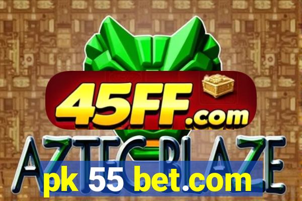 pk 55 bet.com